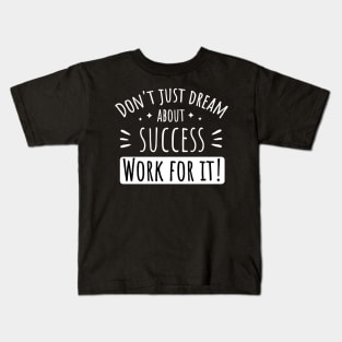 Work For Your Dreams Success Kids T-Shirt